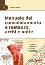 Manuale del consolidamento e restauro: archi e volte - Tecniche costruttive, dissesti e interventi di recupero. E-book. Formato EPUB ebook