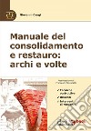 Manuale del consolidamento e restauro: archi e volte - Tecniche costruttive, dissesti e interventi di recupero. E-book. Formato EPUB ebook