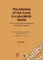 The Wisdom of the Cross in a Pluralistic World - Volume 1Acts of the Fourth International Theological Congress. E-book. Formato EPUB ebook