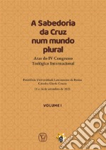 A Sabedoria da Cruz num mundo plural - Volume 1Atas do IV Congresso Teológico Internacional. E-book. Formato EPUB ebook