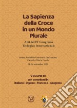 La Sapienza della Croce in un Mondo Plurale • Volume 3Atti del IV Congresso Teologico Internazionale. E-book. Formato EPUB ebook