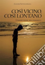 Così vicino, così lontanoL&apos;inquietudine dell&apos;assoluto. E-book. Formato EPUB ebook