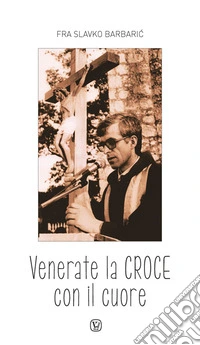 Venerate la Croce con il cuore. E-book. Formato EPUB ebook