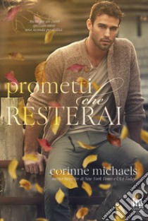 Prometti che resterai. E-book. Formato EPUB ebook di Corinne Michaels