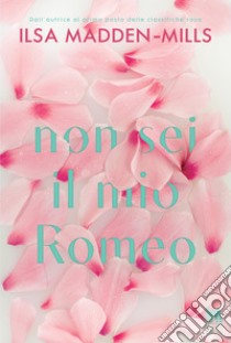 Non sei il mio Romeo. E-book. Formato EPUB ebook di Ilsa Madden-Mills