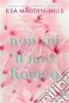Non sei il mio Romeo. E-book. Formato EPUB ebook