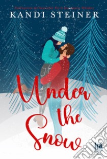 Under the Snow. E-book. Formato EPUB ebook di Kandi Steiner