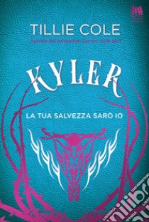 Kyler. La tua salvezza sarò io. E-book. Formato EPUB ebook di Tillie Cole