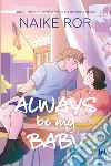 Always Be My Baby. E-book. Formato EPUB ebook di Naike Ror