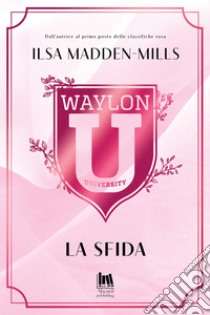 Waylon University. La sfida. E-book. Formato EPUB ebook di Ilsa Madden-Mills