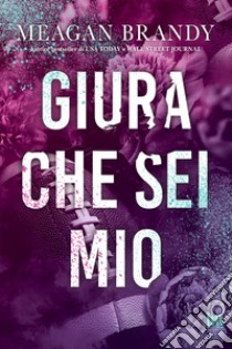 Giura che sei mio. E-book. Formato EPUB ebook di Meagan Brandy