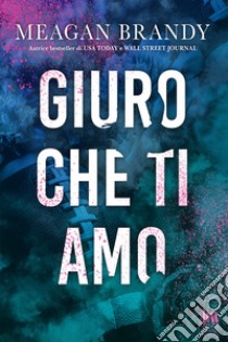 Giuro che ti amo. E-book. Formato EPUB ebook di Meagan Brandy