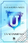 Waylon University. La scommessa. E-book. Formato EPUB ebook di Ilsa Madden-Mills