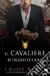 Il Cavaliere d'Inghilterra. E-book. Formato EPUB ebook di Louise Bay 