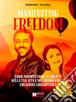 Manifesting FreedomCome Manifestare La Libertà Nella Tua Vita e Nel Mondo Con La Creazione Consapevole. E-book. Formato EPUB ebook