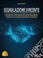 Segnalazione VincenteIl Metodo Per Implementare Il Marketing Relazionale, Abbattere I Tuoi Costi Pubblicitari, Avere Clienti Migliori E Smettere Di Anticipare Soldi Al Buio In Pubblicità. E-book. Formato EPUB