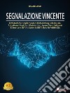 Segnalazione VincenteIl Metodo Per Implementare Il Marketing Relazionale, Abbattere I Tuoi Costi Pubblicitari, Avere Clienti Migliori E Smettere Di Anticipare Soldi Al Buio In Pubblicità. E-book. Formato EPUB ebook