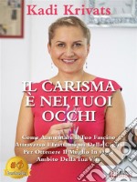 Il Carisma È Nei Tuoi OcchiCome Aumentare Il Tuo Fascino Attraverso I Trattamenti Delle Ciglia Per Ottenere Il Meglio In Ogni Ambito Della Tua Vita. E-book. Formato EPUB ebook