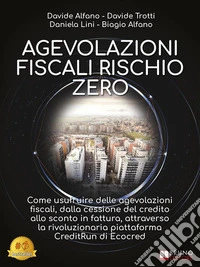 Agevolazioni Fiscali Rischio ZeroCome usufruire delle agevolazioni fiscali, dalla cessione del credito allo sconto in fattura, attraverso la rivoluzionaria piattaforma CreditRun di Ecocred. E-book. Formato EPUB ebook