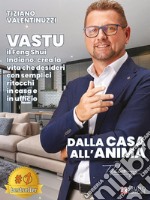 Dalla Casa All&apos;AnimaVASTU il Feng-Shui indiano: Crea la Vita che Desideri con Semplici Ritocchi in Casa e in Ufficio. E-book. Formato EPUB