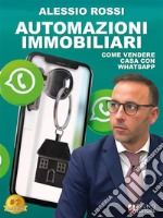 Automazioni ImmobiliariCome vendere casa con Whatsapp. E-book. Formato EPUB