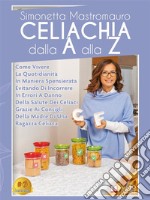 Celiachia Dalla A Alla ZCome Vivere La Quotidianità In Maniera Spensierata Evitando Di Incorrere In Errori A Danno Della Salute Dei Celiaci Grazie Ai Consigli Della Madre Di Una Ragazza Celiaca. E-book. Formato EPUB