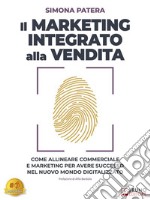 Il Marketing Integrato Alla VenditaCome allineare commerciale e marketing per avere successo nel nuovo mondo digitalizzato. E-book. Formato EPUB ebook