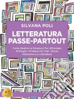 Letteratura Passe-PartoutCome Gestire Le Emozioni Per Affrontare Al Meglio I Problemi Di Tutti I Giorni Attraverso La Letteratura. E-book. Formato EPUB