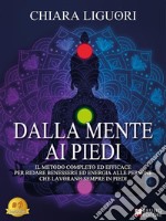 Dalla Mente Ai PiediIl Metodo Completo Ed Efficace Per Ridare Benessere Ed Energia Alle Persone Che Lavorano Sempre In Piedi. E-book. Formato EPUB ebook