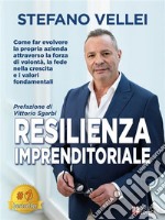 Resilienza ImprenditorialeCome far evolvere la propria azienda attraverso la forza di volontà, la fede nella crescita e i valori fondamentali. E-book. Formato EPUB ebook