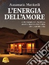 L'Energia Dell'AmoreCome saltare da una stalla all’abbondanza e viceversa con il metodo CIRA. E-book. Formato EPUB ebook di Annamaria Martinelli