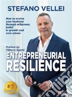 Entrepreneurial ResilienceHow to evolve your business through willpower, belief in growth and core values. E-book. Formato EPUB