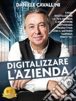 Digitalizzare L&apos;AziendaCome Digitalizzare La Tua Impresa E Aumentare L’Efficienza Produttiva Con Il Metodo “Impresa Perfetta”. E-book. Formato EPUB ebook