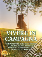 Vivere In CampagnaCome aumentare il proprio benessere e la propria felicità attraverso nuovi stili di vita acquistando la tua casa in campagna. E-book. Formato EPUB ebook