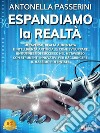 Espandiamo La RealtàMetaverso, Realtà Aumentata e Intelligenza Artificiale: Come Sviluppare Un Business Di Successo Nel Metaverso Con Strumenti Innovativi Per Raggiungere Il Massimo Potenziale. E-book. Formato EPUB ebook di Antonella Passerini