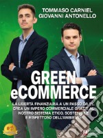 Green eCommerceLa Libertà Finanziaria A Un Passo Da Te. Crea Un Impero Commerciale Grazie Al Nostro Sistema Etico, Sostenibile E Rispettoso Dell’Ambiente. E-book. Formato EPUB ebook