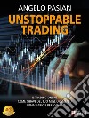 Unstoppable TradingIl trading online come chiave del tuo miglioramento finanziario e personale. E-book. Formato EPUB ebook