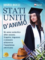 Stati Uniti D&apos;AnimoUn anno scolastico oltre oceano. Scoprire, imparare e crescere attraverso l&apos;esperienza americana. E-book. Formato EPUB