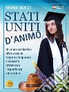 Stati Uniti D'AnimoUn anno scolastico oltre oceano. Scoprire, imparare e crescere attraverso l'esperienza americana. E-book. Formato EPUB ebook di Maria Bocci