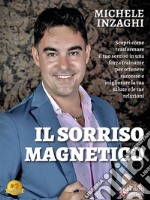 Il Sorriso MagneticoScopri come trasformare il tuo sorriso in una forza trainante per ottenere successo e migliorare la tua salute e le tue relazioni. E-book. Formato EPUB ebook