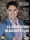 Il Sorriso MagneticoScopri come trasformare il tuo sorriso in una forza trainante per ottenere successo e migliorare la tua salute e le tue relazioni. E-book. Formato EPUB ebook di Michele Inzaghi