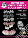 Denti Fissi Con Il Sistema Bocca BionicaDenti su impianti con intelligenza artificiale e produzione robotizzata. I numeri 1 in Europa per le riabilitazioni estreme della bocca. E-book. Formato EPUB ebook di Corrado Palmas