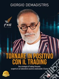 Tornare In Positivo Con Il TradingUna strategia di Trading Vincente, scoperta in un laboratorio acustico analizzando il Suono. E-book. Formato EPUB ebook