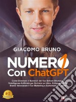 ChatGPT - Numero1 con ChatGPTCome Diventare il Numero1 del Tuo Settore Sfruttando l’Intelligenza Artificiale per Scrivere un Libro, Sviluppare il Tuo Brand e Velocizzare il Tuo Marketing. E-book. Formato EPUB ebook