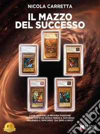 Il Mazzo Del SuccessoCome Guidare la Propria Passione Per Le Carte da Gioco Verso Il Successo Seguendo Il Percorso “Da Zero a Niko”. E-book. Formato EPUB ebook