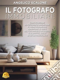 Il Fotografo ImmobiliareCome utilizzare la Fotografia Immobiliare e l’Home Staging per aumentare le visite del tuo immobile in vendita o in affitto, anche se sei un principiante. E-book. Formato EPUB ebook