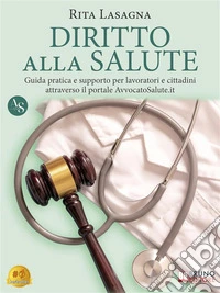 Diritto Alla SaluteGuida Pratica E Supporto Per Lavoratori E Cittadini Attraverso Il Portale AvvocatoSalute.it. E-book. Formato EPUB ebook