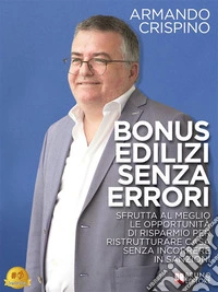 Bonus Edilizi Senza ErroriSfrutta al meglio le opportunità di risparmio per ristrutturare casa senza incorrere in sanzioni. E-book. Formato EPUB ebook