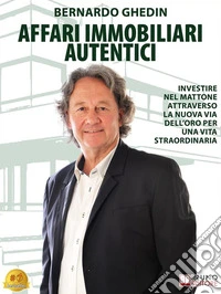 Affari Immobiliari AutenticiInvestire Nel Mattone Attraverso La Nuova Via Dell’Oro Per Una Vita Straordinaria. E-book. Formato EPUB ebook