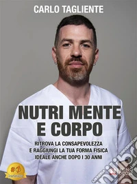Nutri Mente E CorpoRitrova La Consapevolezza E Raggiungi La Tua Forma Fisica Ideale Anche Dopo I 30 Anni. E-book. Formato EPUB ebook